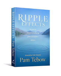 Ripple Effects by Pam Tebow
