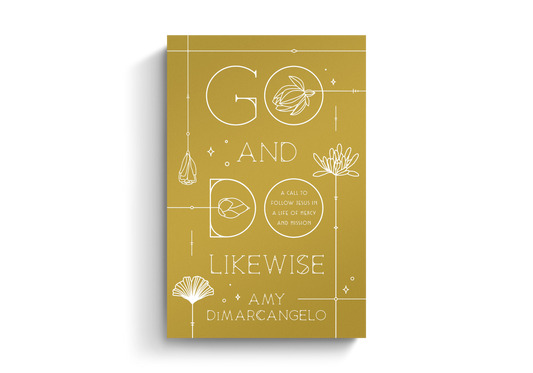 Go and Do Likewise: A Call to Follow Jesus in a Life of Mercy and Mission